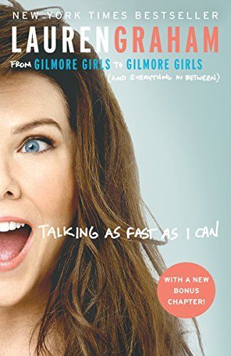 Download Talking as Fast as I Can: From Gilmore Girls to Gilmore Girls PDF by Lauren Graham