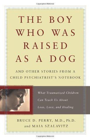 Download The Boy Who Was Raised as a Dog: And Other Stories from a Child Psychiatrist's Notebook PDF by Bruce D. Perry