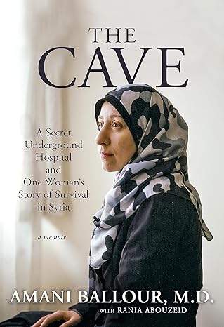 Download The Cave: A Secret Underground Hospital and One Woman's Story of Survival in Syria PDF by Amani Ballour