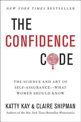 Download The Confidence Code: The Science and Art of Self-Assurance – What Women Should Know PDF by Katty Kay