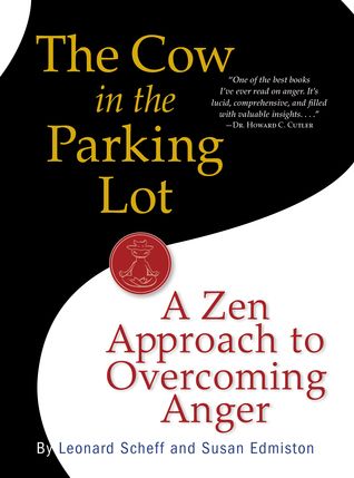 Download The Cow in the Parking Lot: A Zen Approach to Overcoming Anger PDF by Leonard Scheff