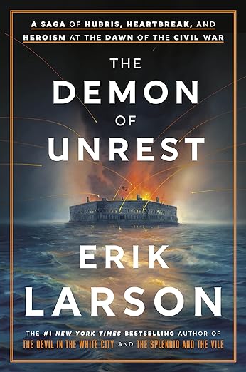 Download The Demon of Unrest: A Saga of Hubris, Heartbreak, and Heroism at the Dawn of the Civil War PDF by Erik Larson