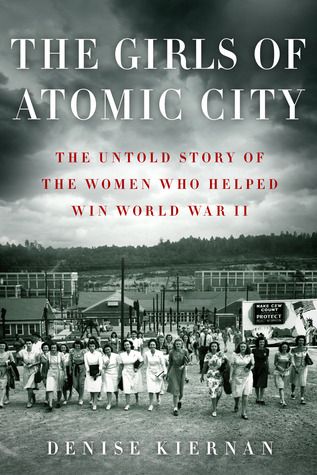 Download The Girls of Atomic City: The Untold Story of the Women Who Helped Win World War II PDF by Denise Kiernan