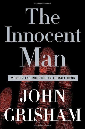 Download The Innocent Man: Murder and Injustice in a Small Town PDF by John Grisham