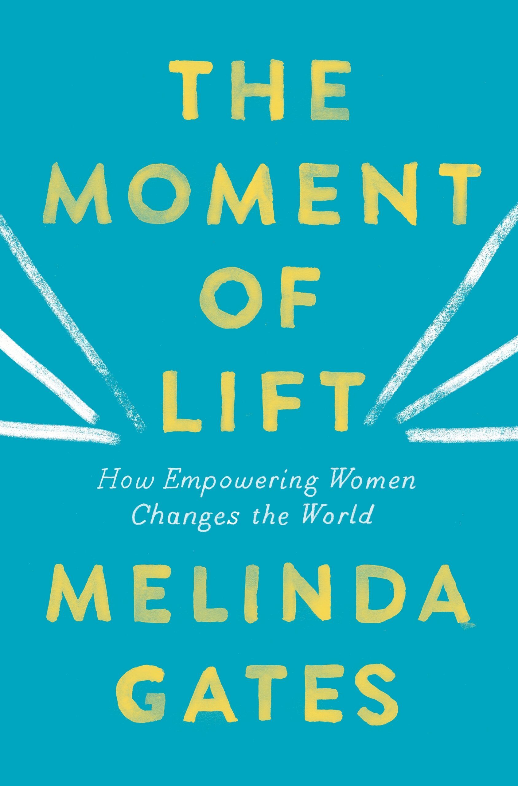 Download The Moment of Lift: How Empowering Women Changes the World PDF by Melinda French Gates