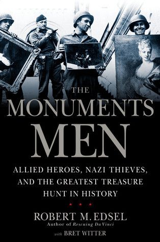 Download The Monuments Men: Allied Heroes, Nazi Thieves, and the Greatest Treasure Hunt in History PDF by Robert M. Edsel