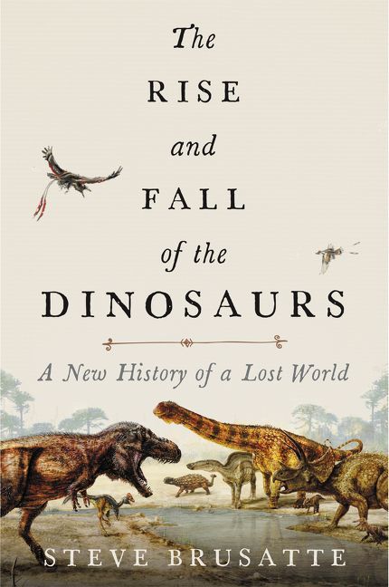 Download The Rise and Fall of the Dinosaurs: A New History of a Lost World PDF by Steve Brusatte