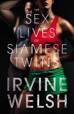 Download The Sex Lives of Siamese Twins PDF by Irvine Welsh