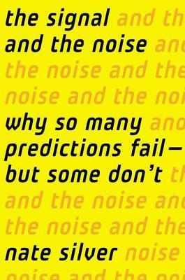 Download The Signal and the Noise: Why So Many Predictions Fail—But Some Don't PDF by Nate Silver