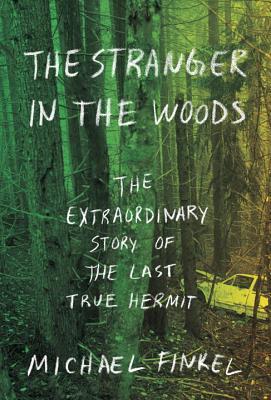 Download The Stranger in the Woods: The Extraordinary Story of the Last True Hermit PDF by Michael Finkel