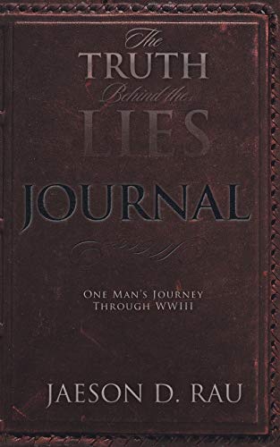 Download The Truth Behind the Lies: One Man’s Journey Through Wwiii PDF by Jaeson D. Rau