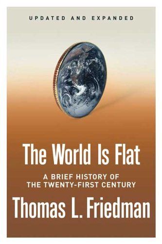 Download The World Is Flat: A Brief History of the Twenty-first Century PDF by Thomas L. Friedman