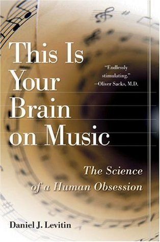 Download This Is Your Brain on Music: The Science of a Human Obsession PDF by Daniel J. Levitin