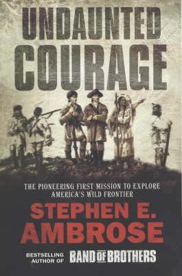 Download Undaunted Courage: The Pioneering First Mission to Explore America's Wild Frontier PDF by Stephen E. Ambrose