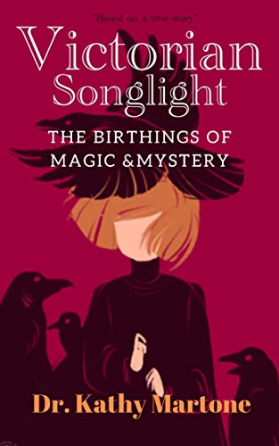 Download Victorian Songlight: The Birthings of Magic & Mystery PDF by Kathy Martone