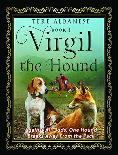 Download Virgil the Hound: Against All Odds, One Hound Breaks Away From the Pack PDF by Tere Albanese