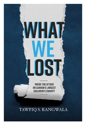 Download What WE Lost: Inside The Attack on Canada’s Largest Children’s Charity PDF by Tawfiq S. Rangwala