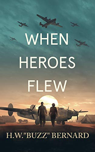 Download When Heroes Flew PDF by H.W. "Buzz" Bernard