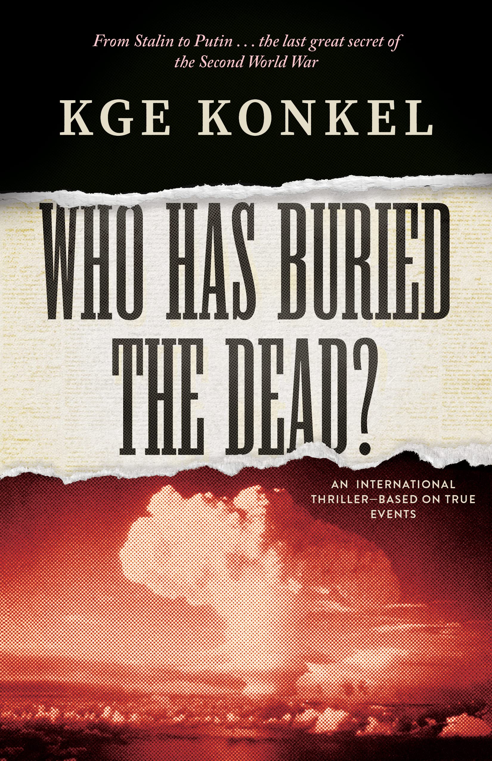 Download Who Has Buried the Dead?: From Stalin to Putin … The last great secret of World War Two PDF by K.G.E. Konkel
