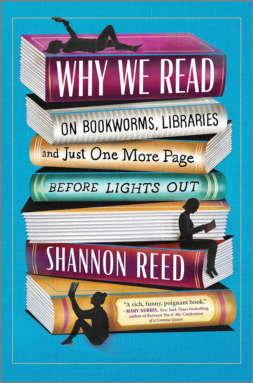 Download Why We Read: On Bookworms, Libraries, and Just One More Page Before Lights Out PDF by Shannon Reed