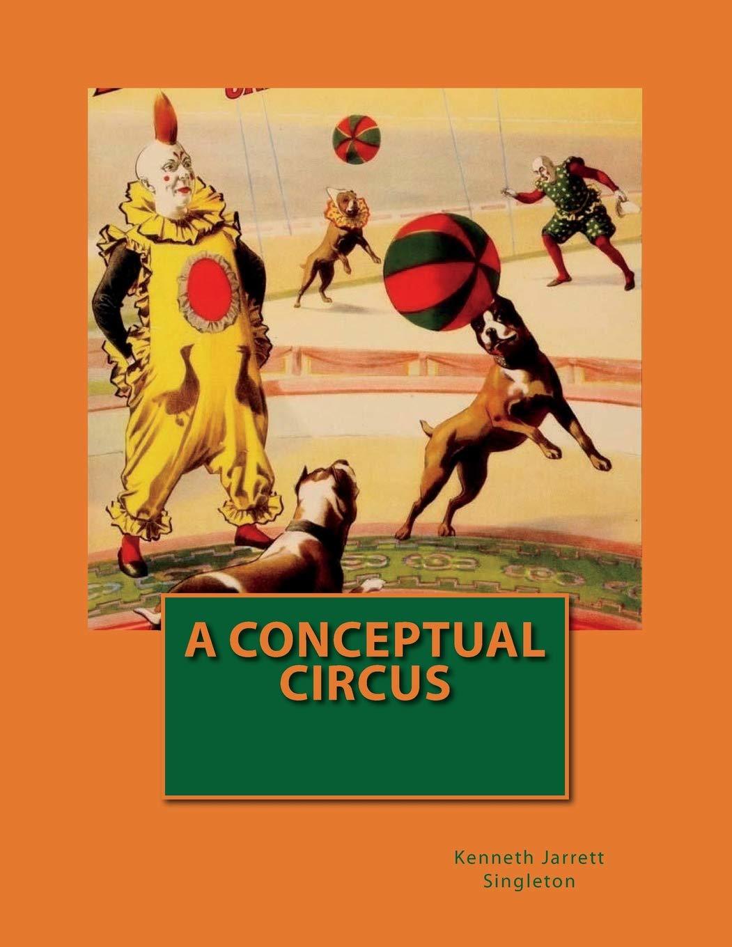 Download A Conceptual Circus PDF by Kenneth Jarrett Singleton