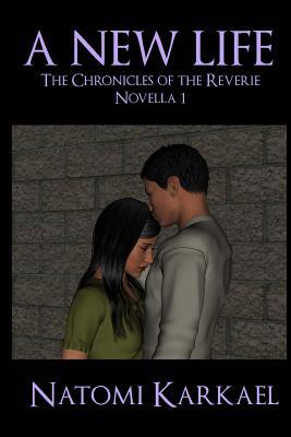 Download A New Life: The Chronicles of the Reverie, Novella 1 PDF by Natomi Karkael