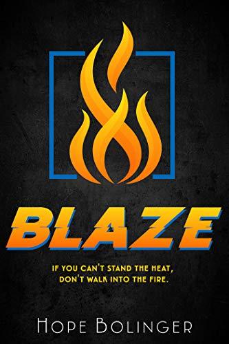 Download Blaze: If You Can’t Stand the Heat, Don’t Walk into the Fire PDF by Hope Bolinger