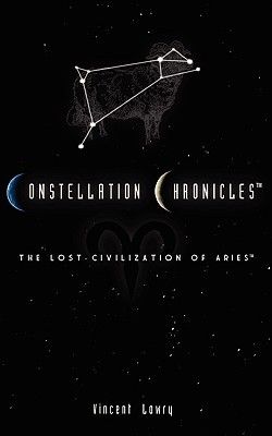 Download Constellation Chronicles: The Lost Civilization of Aries PDF by Vincent Lowry