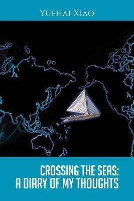 Download Crossing the Seas: A Diary of My Thoughts PDF by Yuehai Xiao