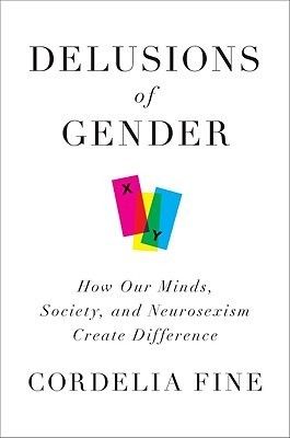 Download Delusions of Gender: How Our Minds, Society, and Neurosexism Create Difference PDF by Cordelia Fine