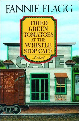 Download Fried Green Tomatoes at the Whistle Stop Cafe PDF by Fannie Flagg