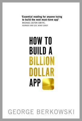 Download How to Build a Billion Dollar App PDF by George Berkowski