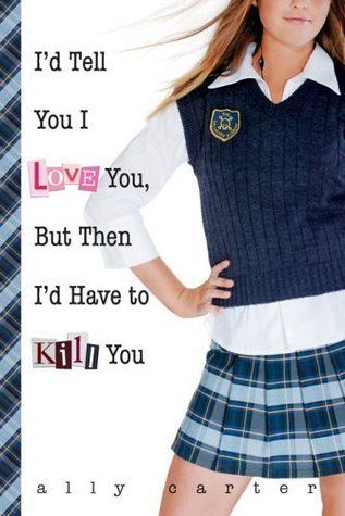 Download I'd Tell You I Love You, But Then I'd Have to Kill You PDF by Ally Carter