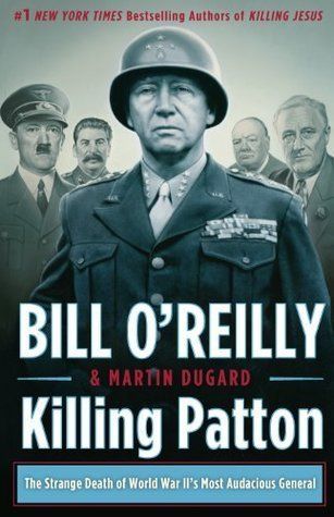 Download Killing Patton: The Strange Death of World War II's Most Audacious General PDF by Bill O'Reilly