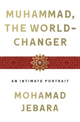 Download Muhammad, the World-Changer: An Intimate Portrait PDF by Mohamad Jebara