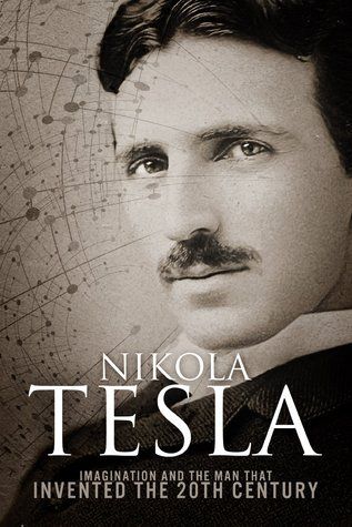 Download Nikola Tesla: Imagination and the Man That Invented the 20th Century PDF by Sean Patrick