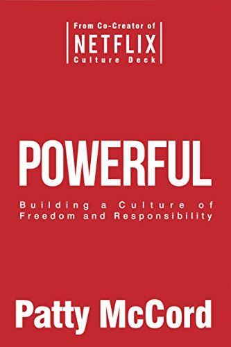 Download Powerful: Building a Culture of Freedom and Responsibility PDF by Patty McCord