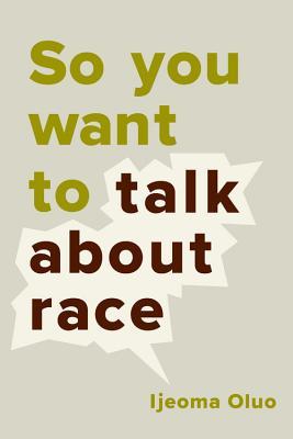 Download So You Want to Talk About Race PDF by Ijeoma Oluo