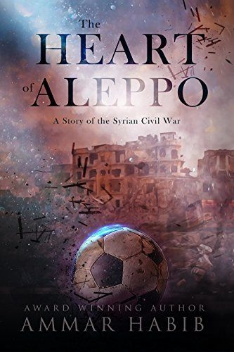 Download The Heart of Aleppo: A Story of the Syrian Civil War PDF by Ammar Habib