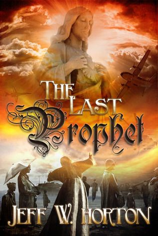 Download The Last Prophet PDF by Jeff W. Horton