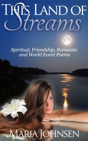 Download This Land Of Streams: Spiritual, Friendship, Romantic and World Event Poems PDF by Maria Johnsen