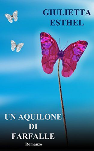 Download Un Aquilone di Farfalle: Romanzo PDF by Giulietta Esthel