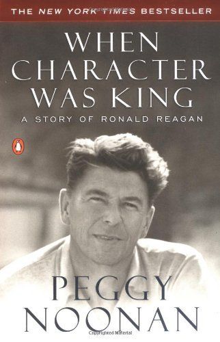 Download When Character Was King: A Story of Ronald Reagan PDF by Peggy Noonan