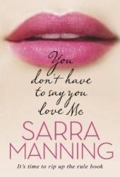 Download You Don't Have to Say You Love Me PDF by Sarra Manning